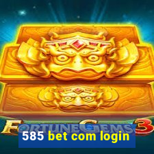 585 bet com login